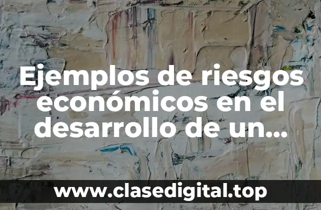 Ejemplos de riesgos económicos en el desarrollo de un software