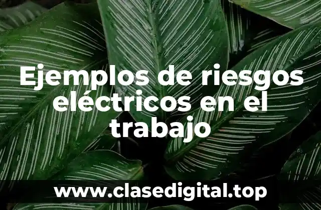 Ejemplos de riesgos eléctricos en el trabajo