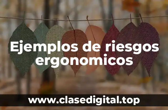 Ejemplos de riesgos ergonomicos