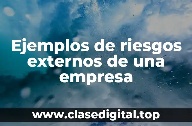 Ejemplos de riesgos externos de una empresa