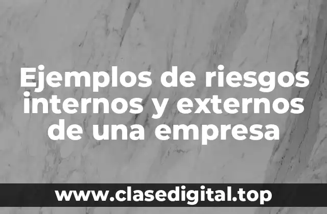 Ejemplos de riesgos internos de una empresa