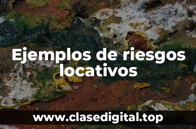 Ejemplos de riesgos locativos