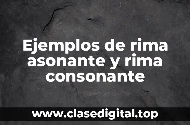 Ejemplos de rima asonante y rima consonante