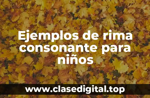 Ejemplos de rima consonante para niños