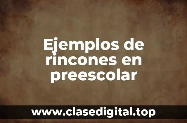 Ejemplos de rincones en preescolar