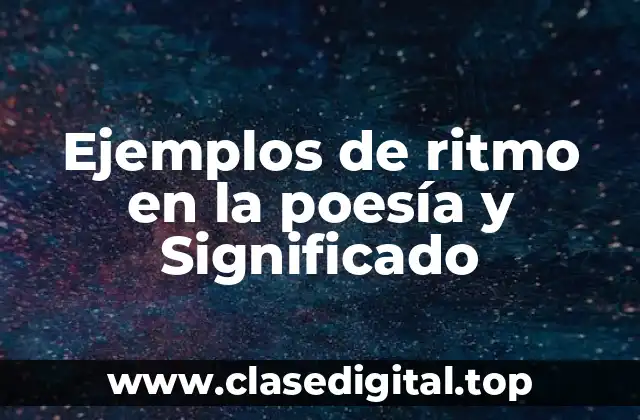 Ejemplos de ritmo en la poesía y Significado