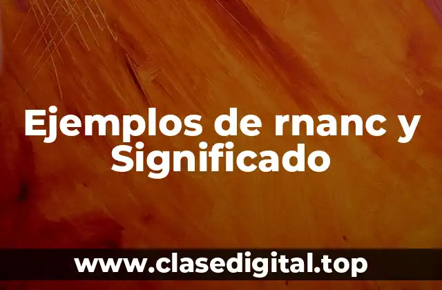Ejemplos de rnanc y Significado