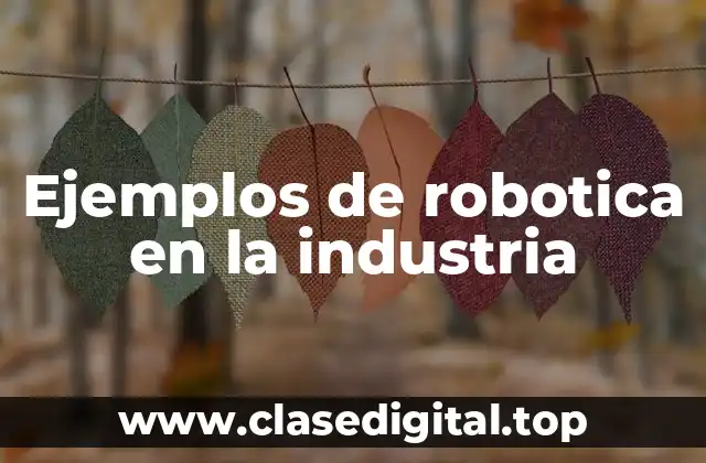 Ejemplos de robotica en la industria