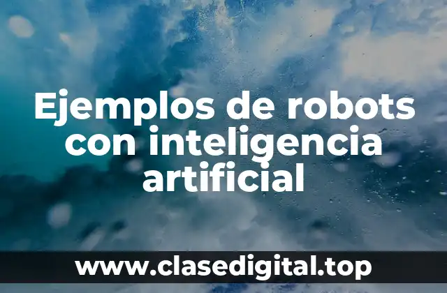 Ejemplos de robots con inteligencia artificial