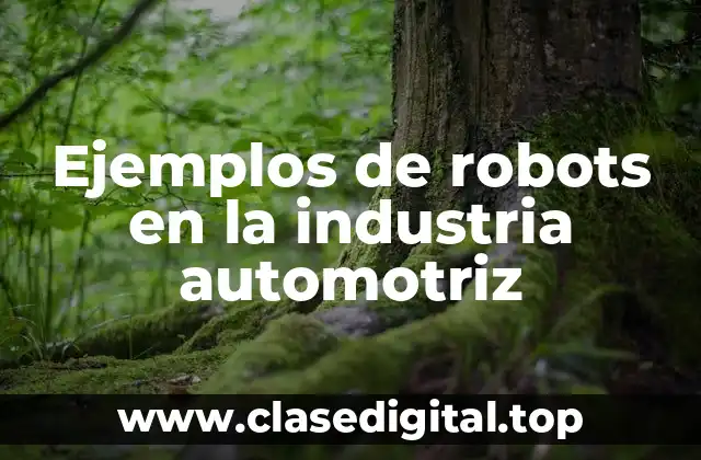 Ejemplos de robots en la industria automotriz