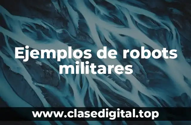 Ejemplos de robots militares