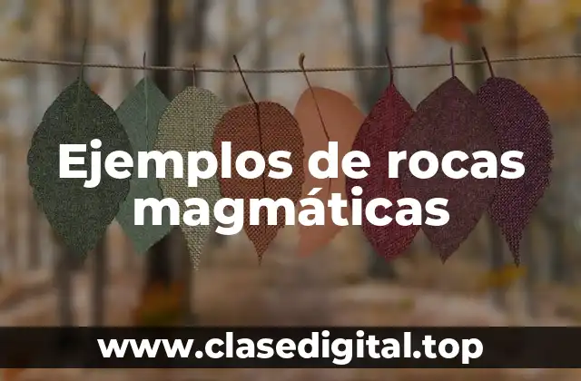 Ejemplos de rocas magmáticas