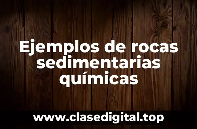 Ejemplos de rocas sedimentarias químicas