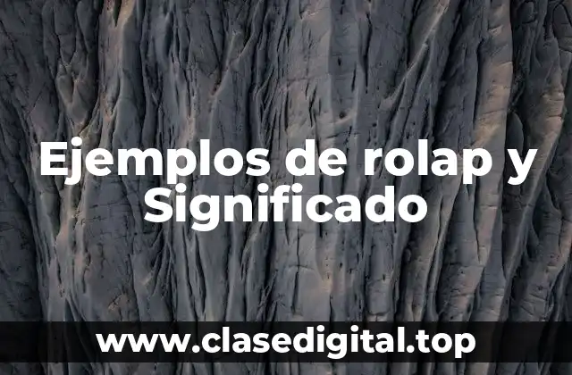 Ejemplos de rolap y Significado