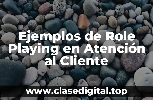 Ejemplos de Role Playing en Atención al Cliente