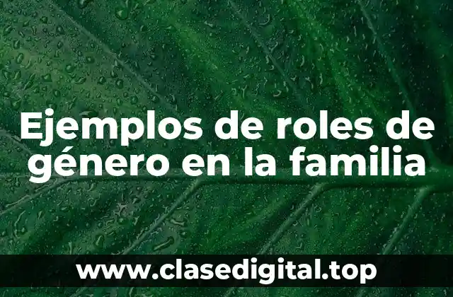 Ejemplos de roles de género en la familia