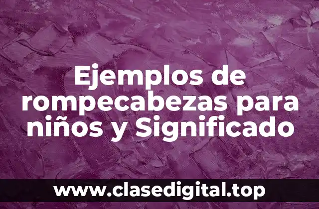 Ejemplos de rompecabezas para niños y Significado