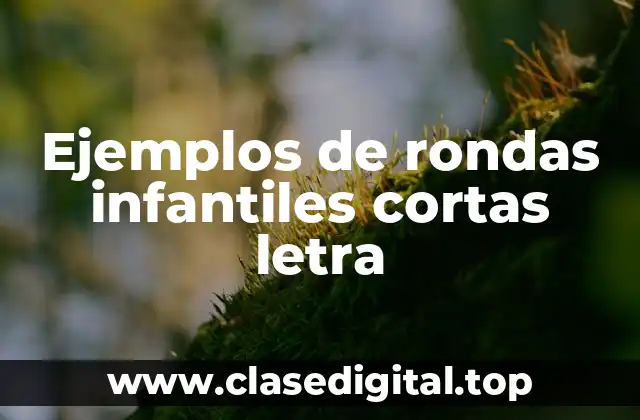 Ejemplos de rondas infantiles cortas letra