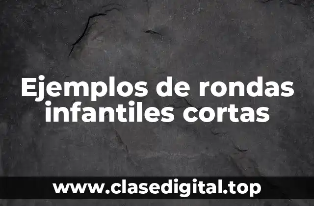 Ejemplos de rondas infantiles cortas