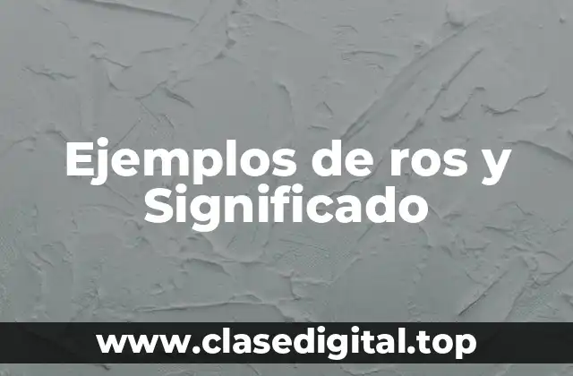 Ejemplos de ros