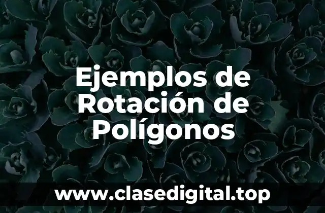 Ejemplos de Rotación de Polígonos
