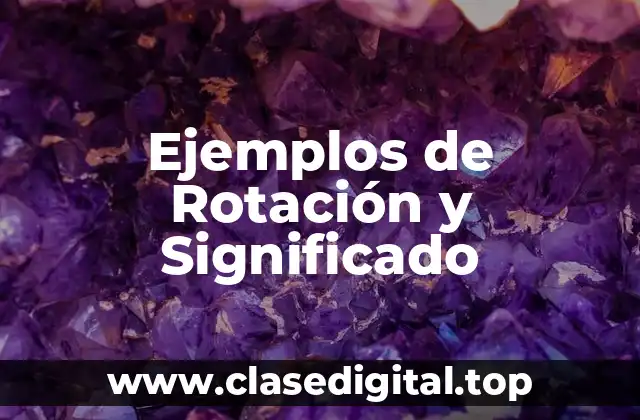 Ejemplos de Rotación y Significado