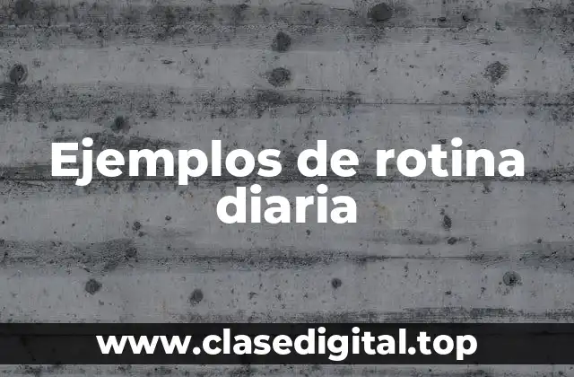 Ejemplos de rotina diaria