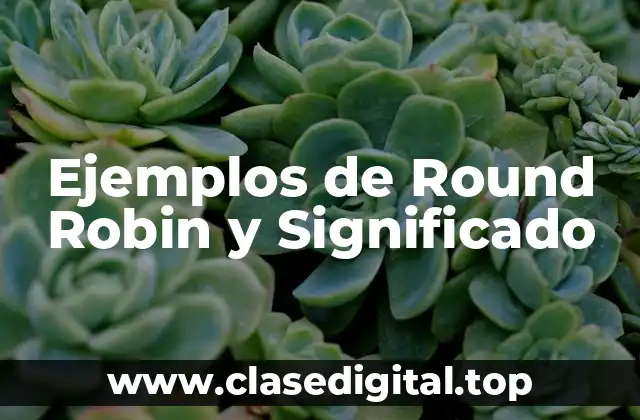 Ejemplos de Round Robin y Significado