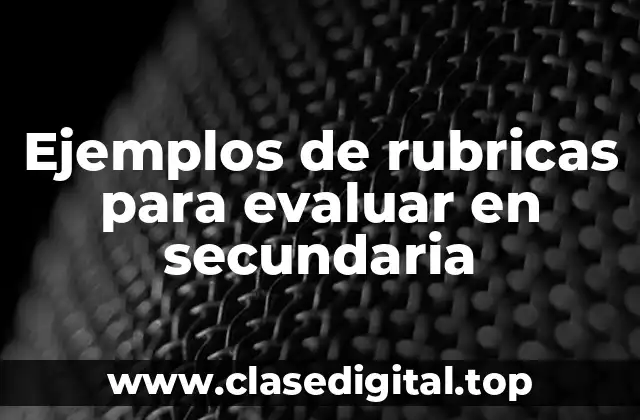Ejemplos de rubricas para evaluar en secundaria
