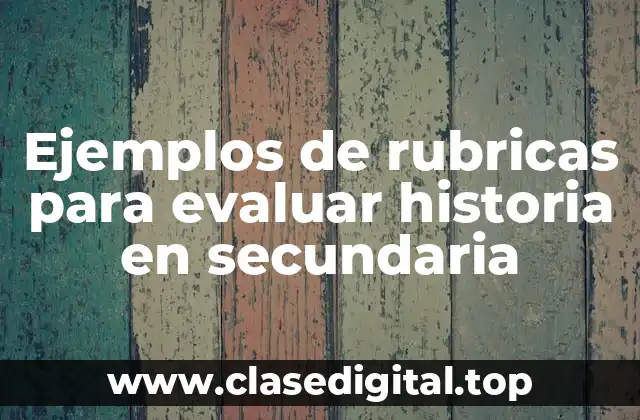 Ejemplos de rubricas para evaluar historia en secundaria