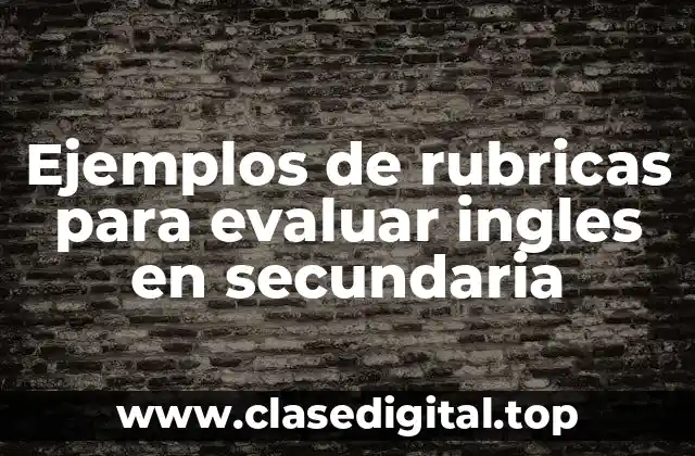 Ejemplos de rubricas para evaluar el inglés en secundaria