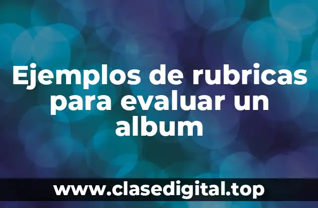 Ejemplos de rubricas para evaluar un album