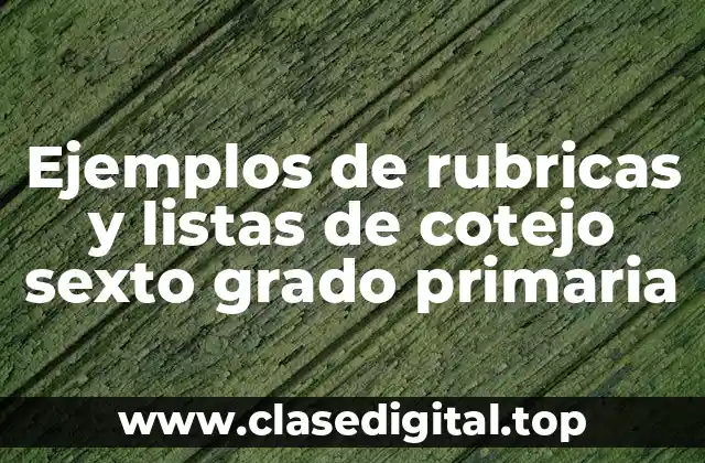 Ejemplos de rubricas y listas de cotejo sexto grado primaria