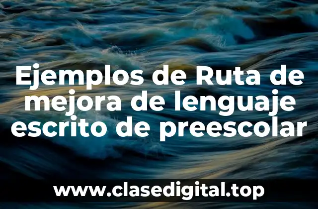 Ejemplos de la Ruta de mejora de lenguaje escrito de preescolar