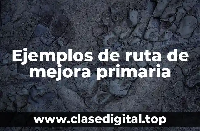 Ejemplos de ruta de mejora primaria