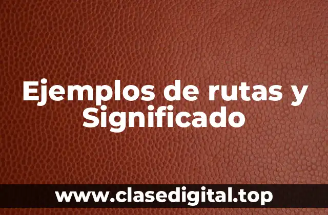 Ejemplos de rutas y Significado