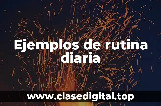 Ejemplos de rutina diaria