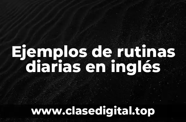 Ejemplos de rutinas diarias