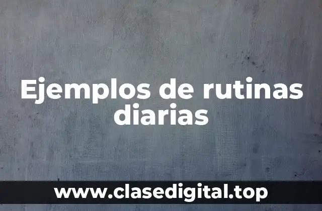 Ejemplos de rutinas diarias