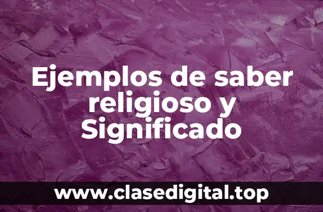 Ejemplos de saber religioso y Significado