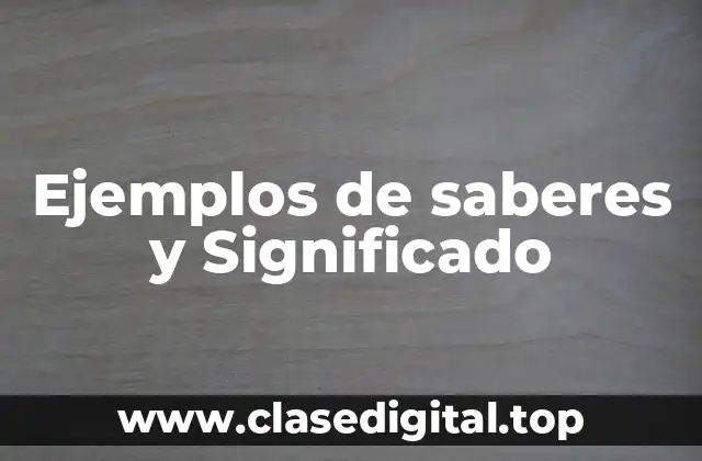 Ejemplos de saberes y Significado