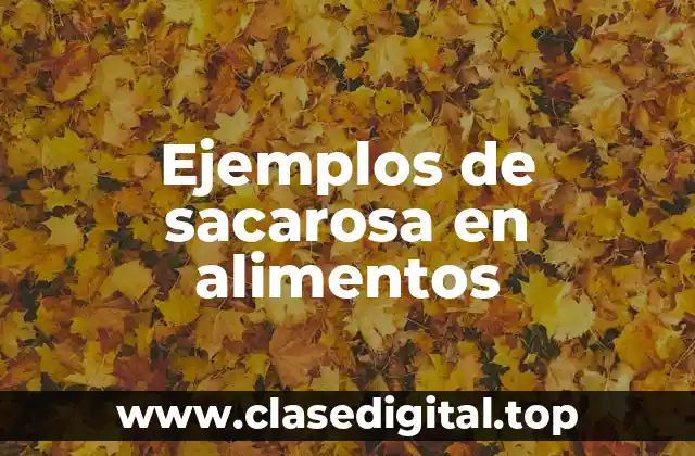 Ejemplos de sacarosa en alimentos