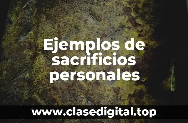 Ejemplos de sacrificios personales