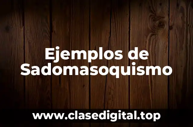 Ejemplos de Sadomasoquismo