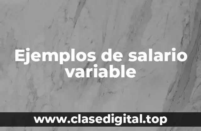 Ejemplos de salario variable