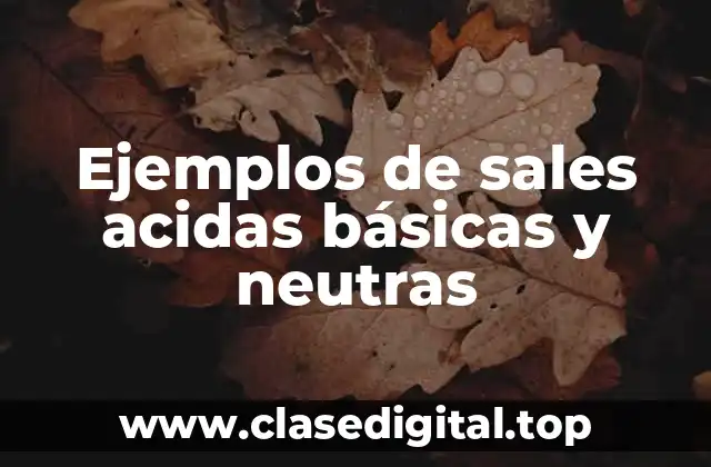 Ejemplos de sales acidas básicas y neutras