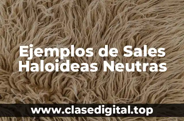 Ejemplos de Sales Haloideas Neutras