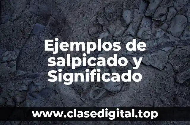 Ejemplos de salpicado y Significado