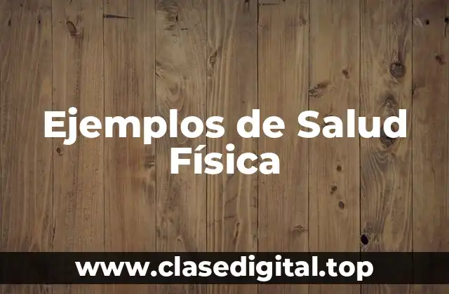 Ejemplos de Salud Física
