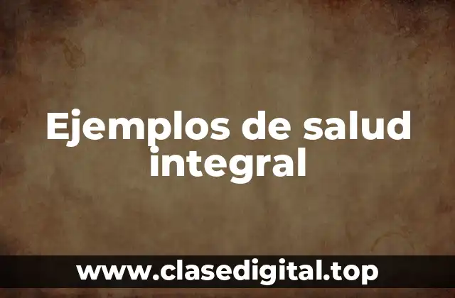 Ejemplos de salud integral